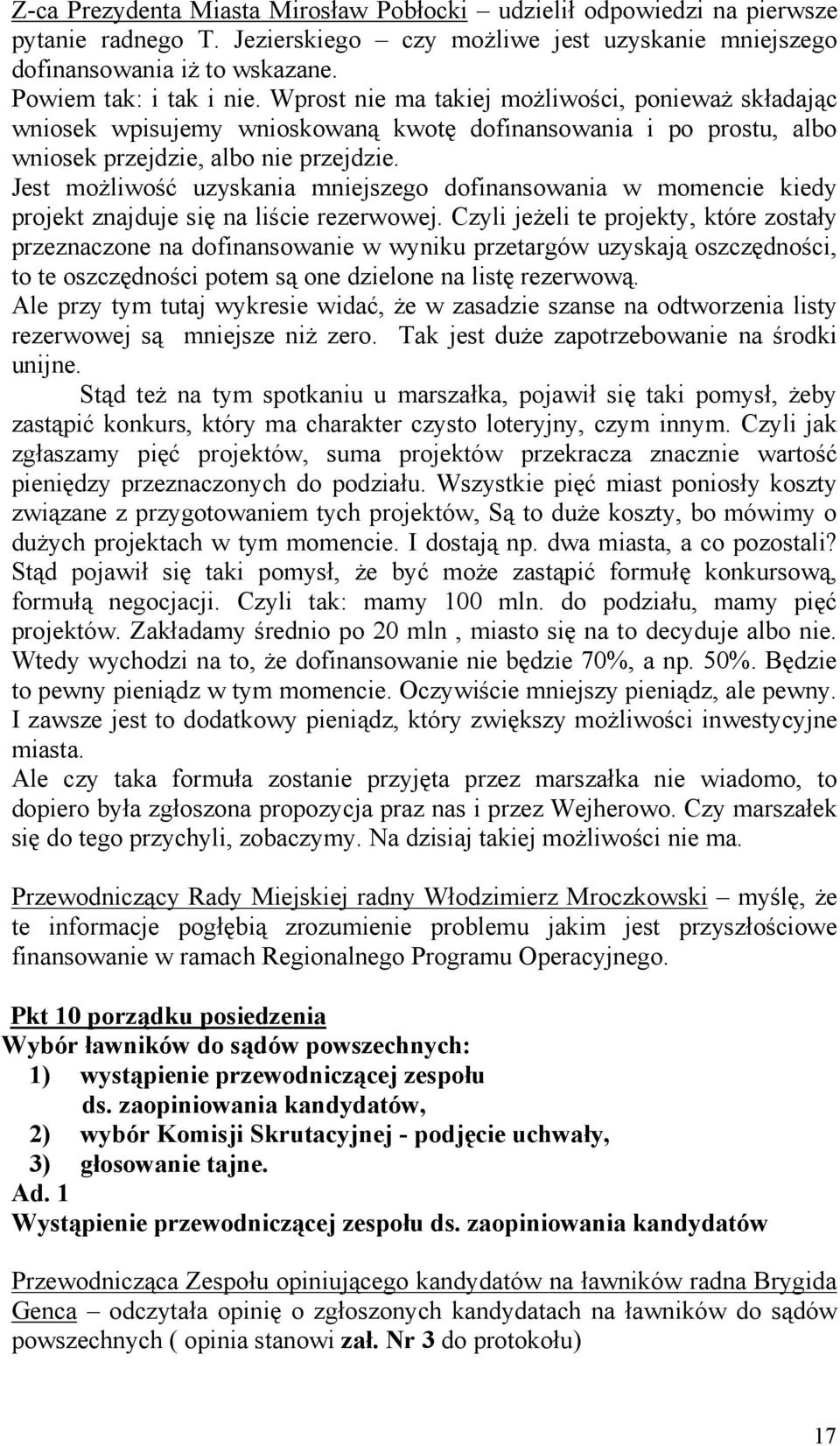 Jest możliwość uzyskania mniejszego dofinansowania w momencie kiedy projekt znajduje się na liście rezerwowej.