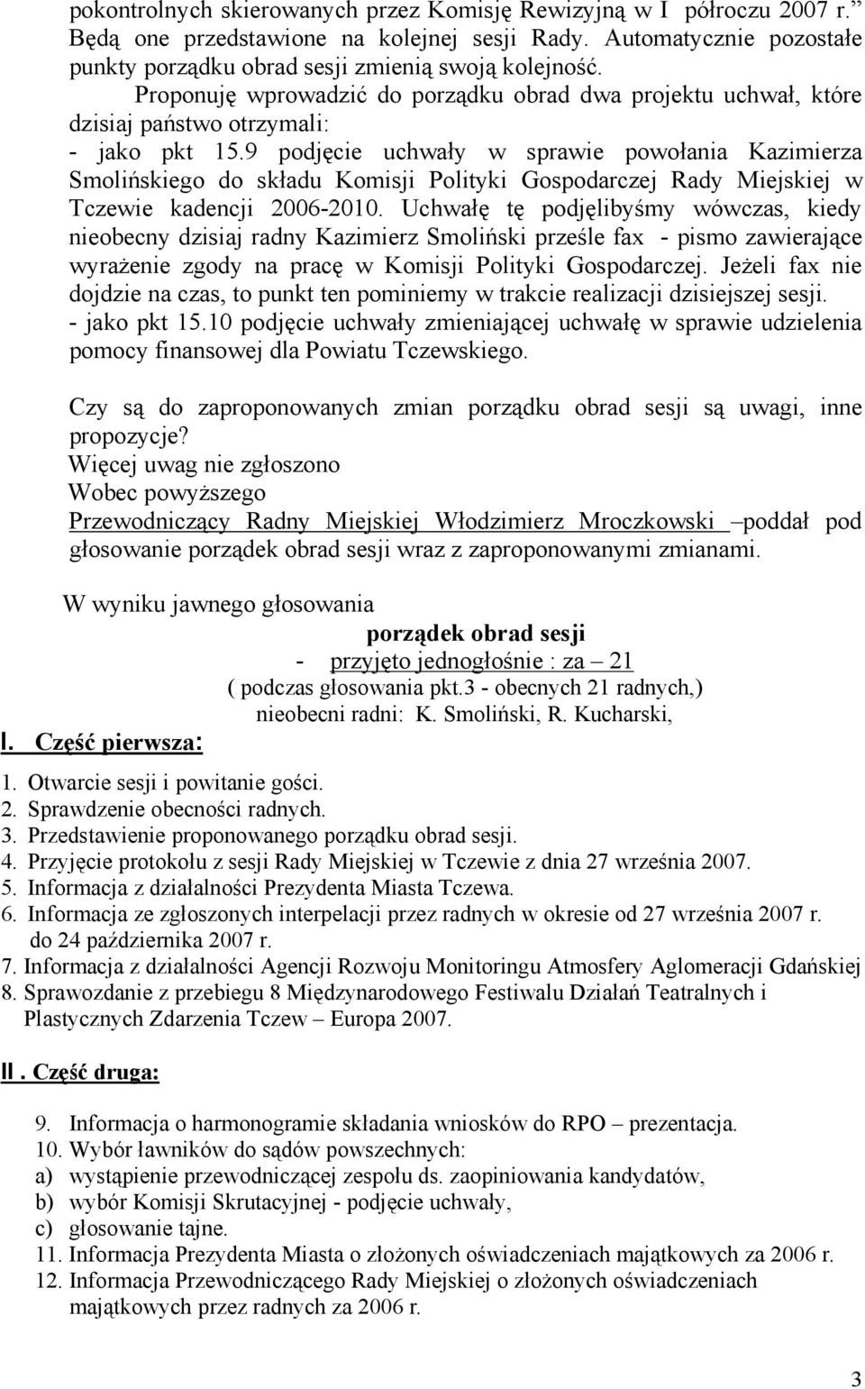 9 podjęcie uchwały w sprawie powołania Kazimierza Smolińskiego do składu Komisji Polityki Gospodarczej Rady Miejskiej w Tczewie kadencji 2006-2010.