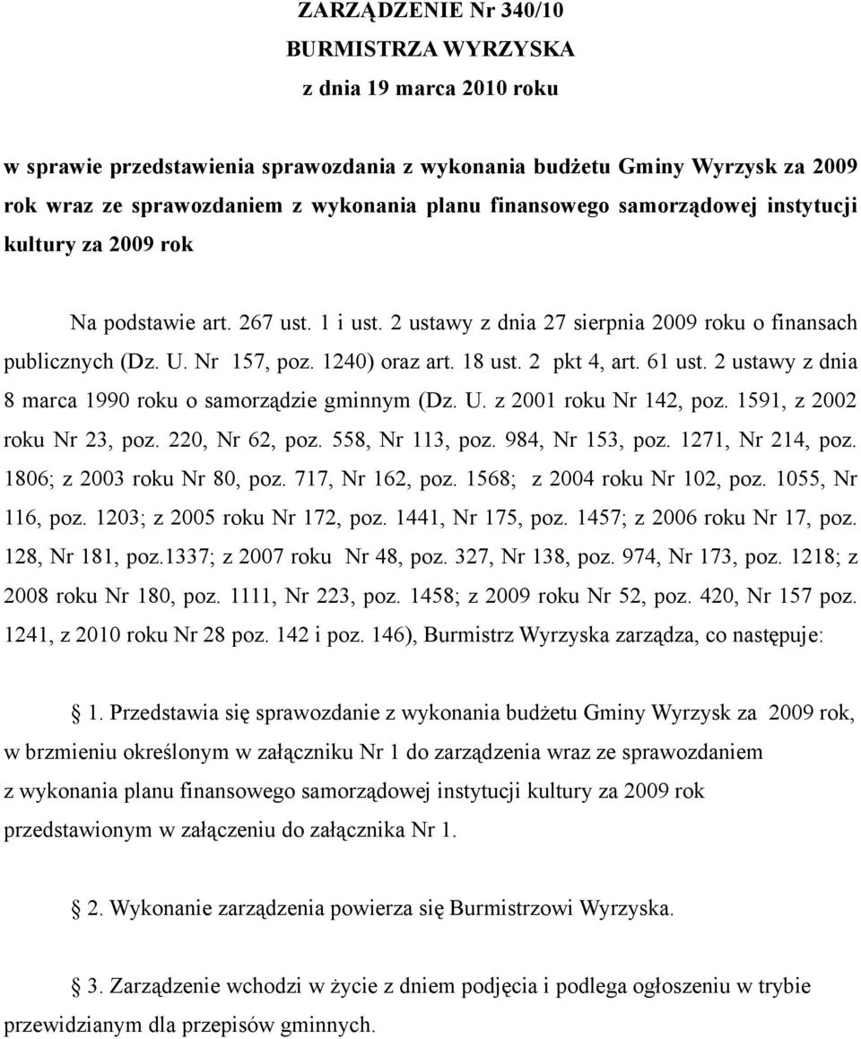 2 pkt 4, art. 61 ust. 2 ustawy z dnia 8 marca 1990 roku o samorządzie gminnym (Dz. U. z 2001 roku Nr 142, poz. 1591, z 2002 roku Nr 23, poz. 220, Nr 62, poz. 558, Nr 113, poz. 984, Nr 153, poz.