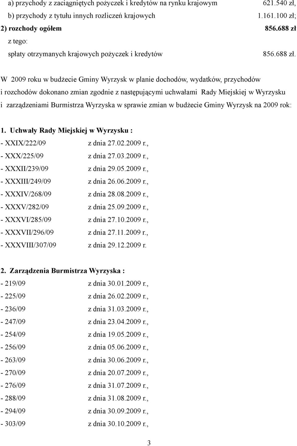 z tego: spłaty otrzymanych krajowych pożyczek i kredytów 856.688 zł.