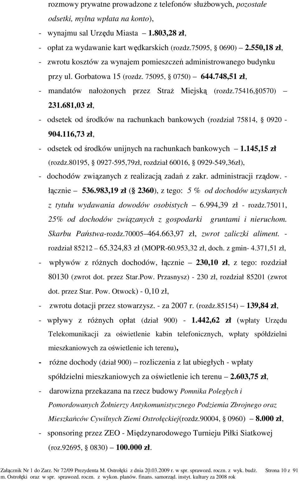 681,03 zł, - odsetek od środków na rachunkach bankowych (rozdział 75814, 0920-904.116,73 zł, - odsetek od środków unijnych na rachunkach bankowych 1.145,15 zł (rozdz.