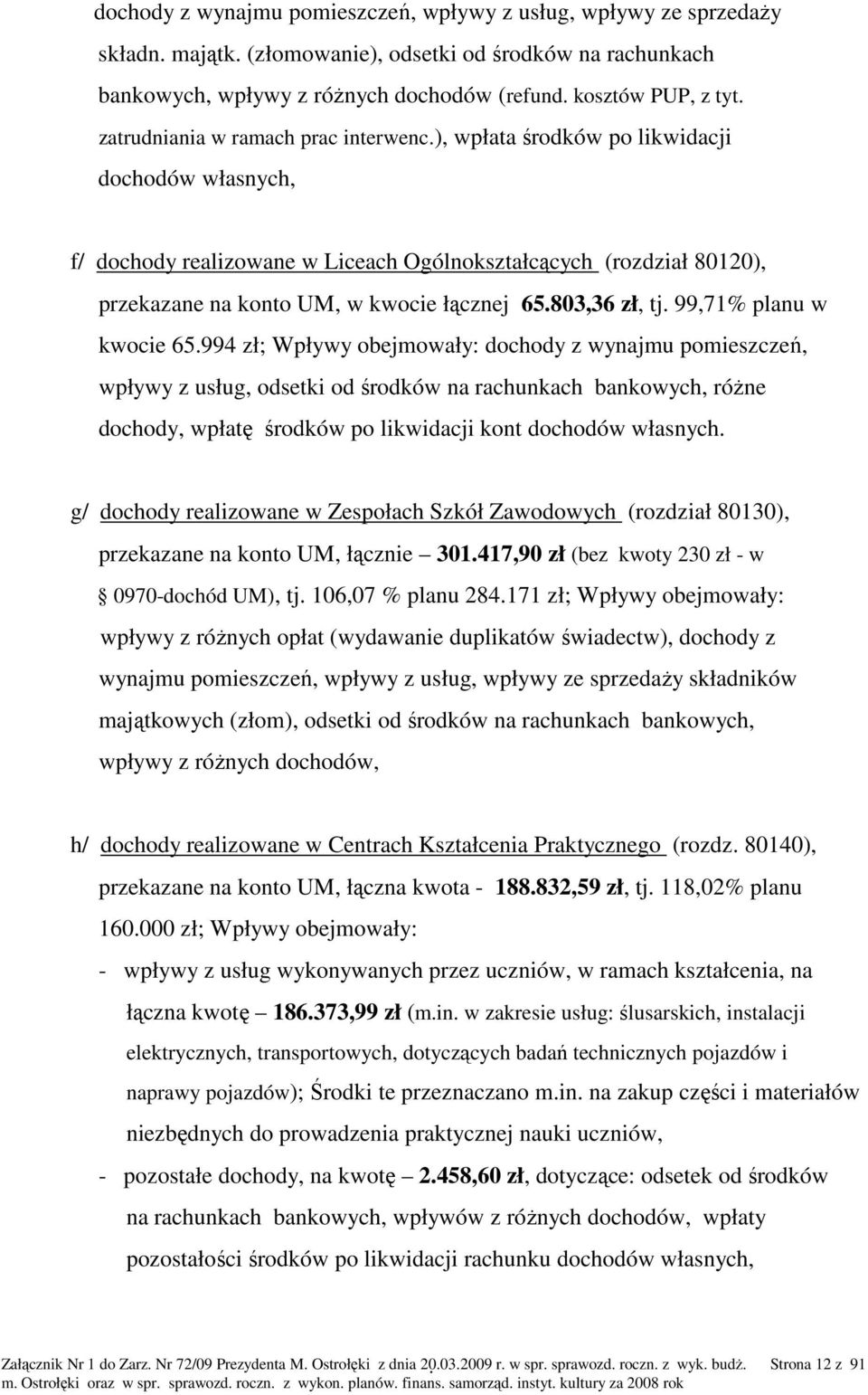 ), wpłata środków po likwidacji dochodów własnych, f/ dochody realizowane w Liceach Ogólnokształcących (rozdział 80120), przekazane na konto UM, w kwocie łącznej 65.803,36 zł, tj.