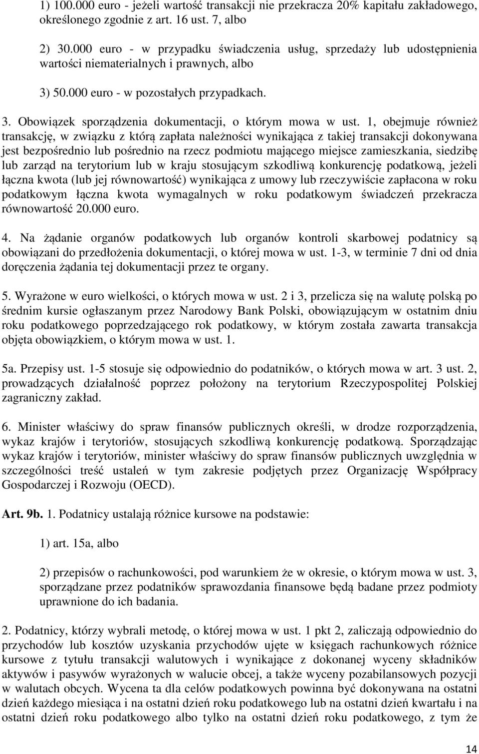 1, obejmuje również transakcję, w związku z którą zapłata należności wynikająca z takiej transakcji dokonywana jest bezpośrednio lub pośrednio na rzecz podmiotu mającego miejsce zamieszkania,