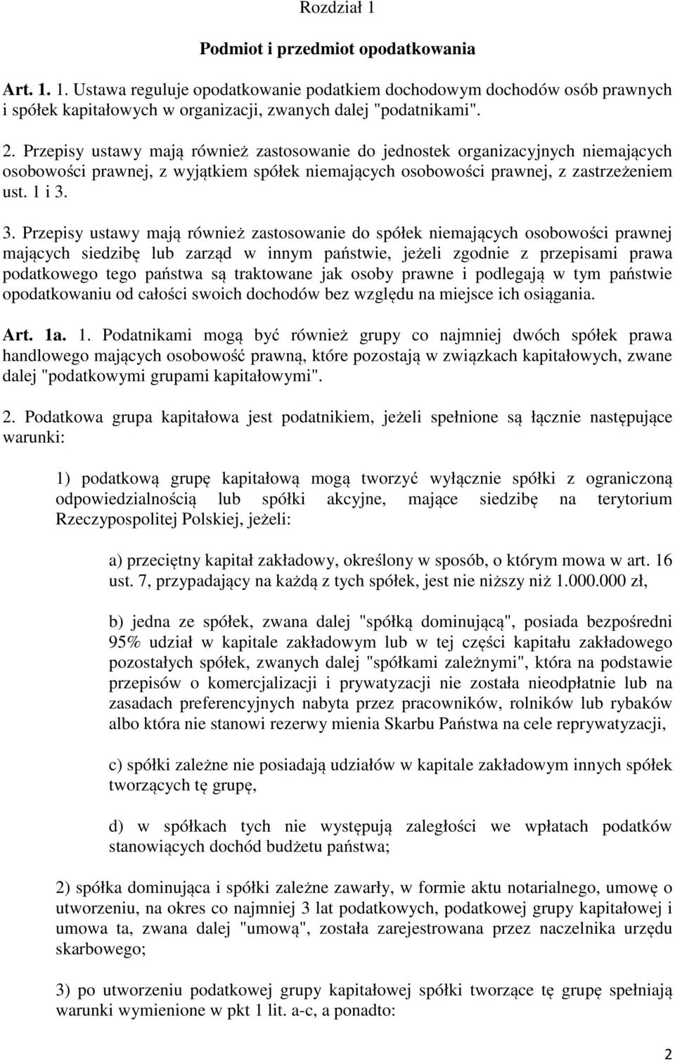 3. Przepisy ustawy mają również zastosowanie do spółek niemających osobowości prawnej mających siedzibę lub zarząd w innym państwie, jeżeli zgodnie z przepisami prawa podatkowego tego państwa są