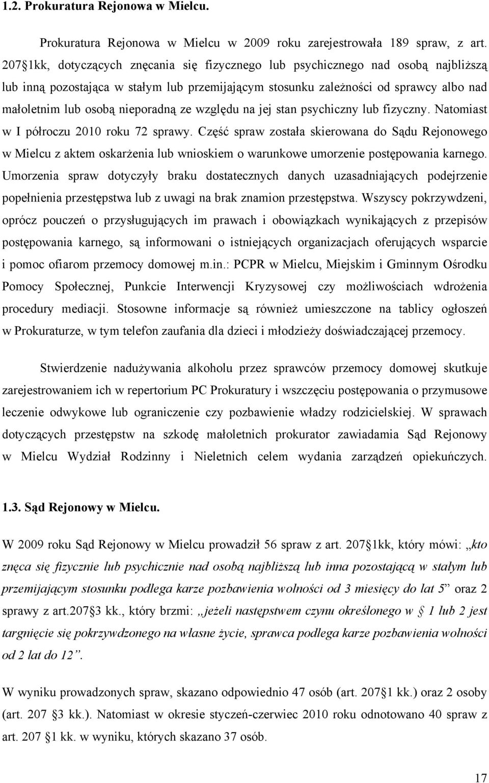 nieporadną ze względu na jej stan psychiczny lub fizyczny. Natomiast w I półroczu 2010 roku 72 sprawy.