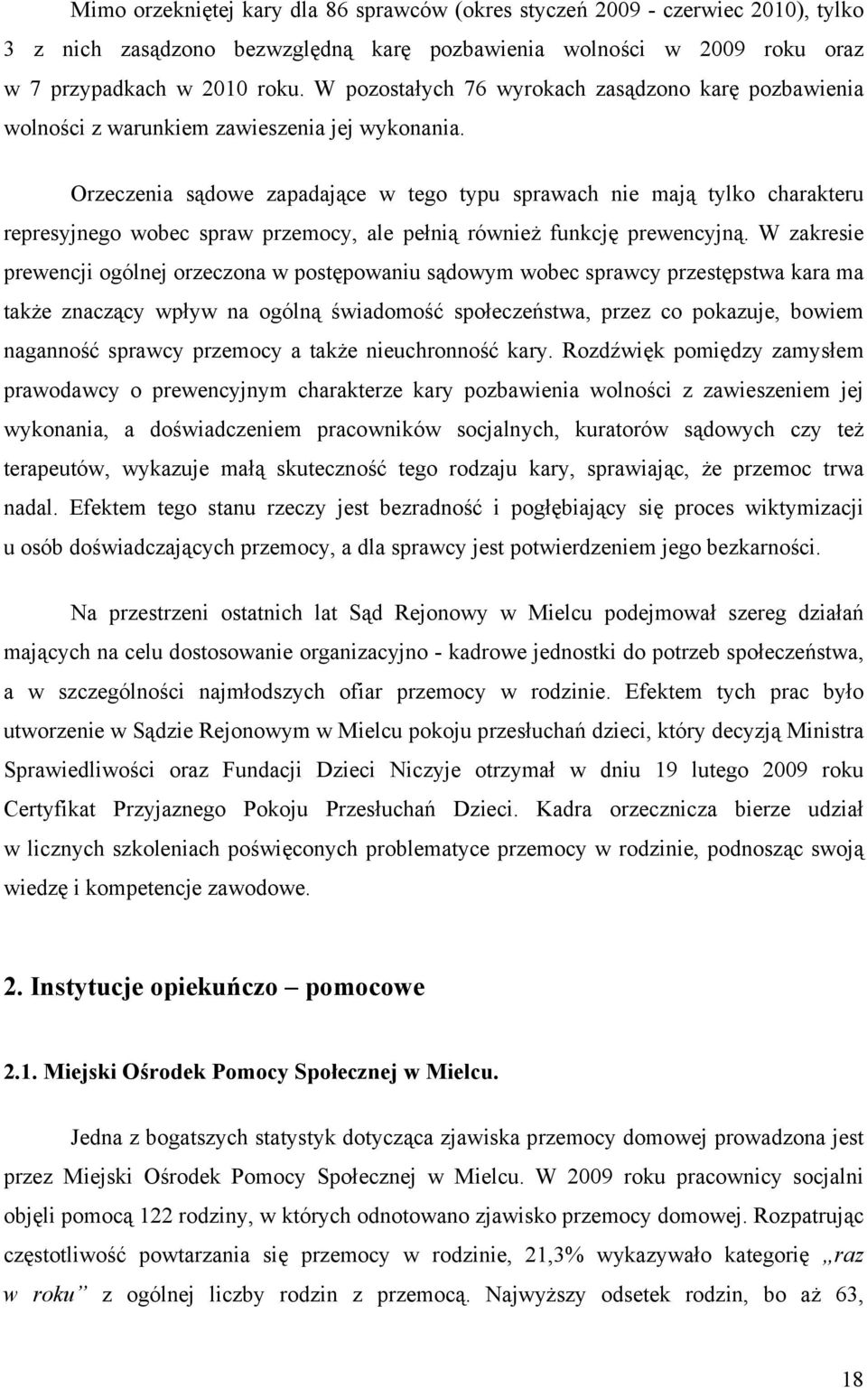 Orzeczenia sądowe zapadające w tego typu sprawach nie mają tylko charakteru represyjnego wobec spraw przemocy, ale pełnią również funkcję prewencyjną.