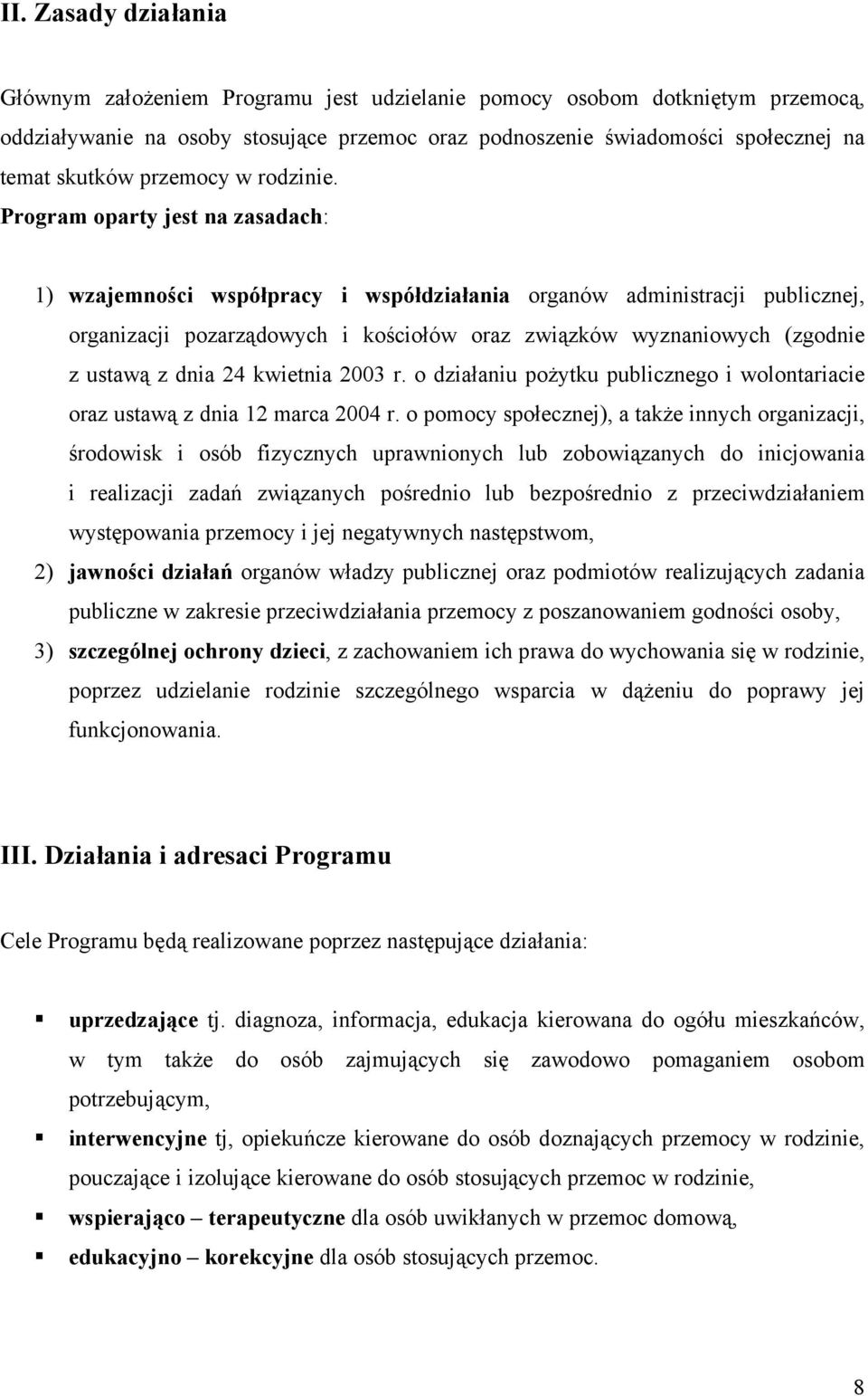 Program oparty jest na zasadach: 1) wzajemności współpracy i współdziałania organów administracji publicznej, organizacji pozarządowych i kościołów oraz związków wyznaniowych (zgodnie z ustawą z dnia