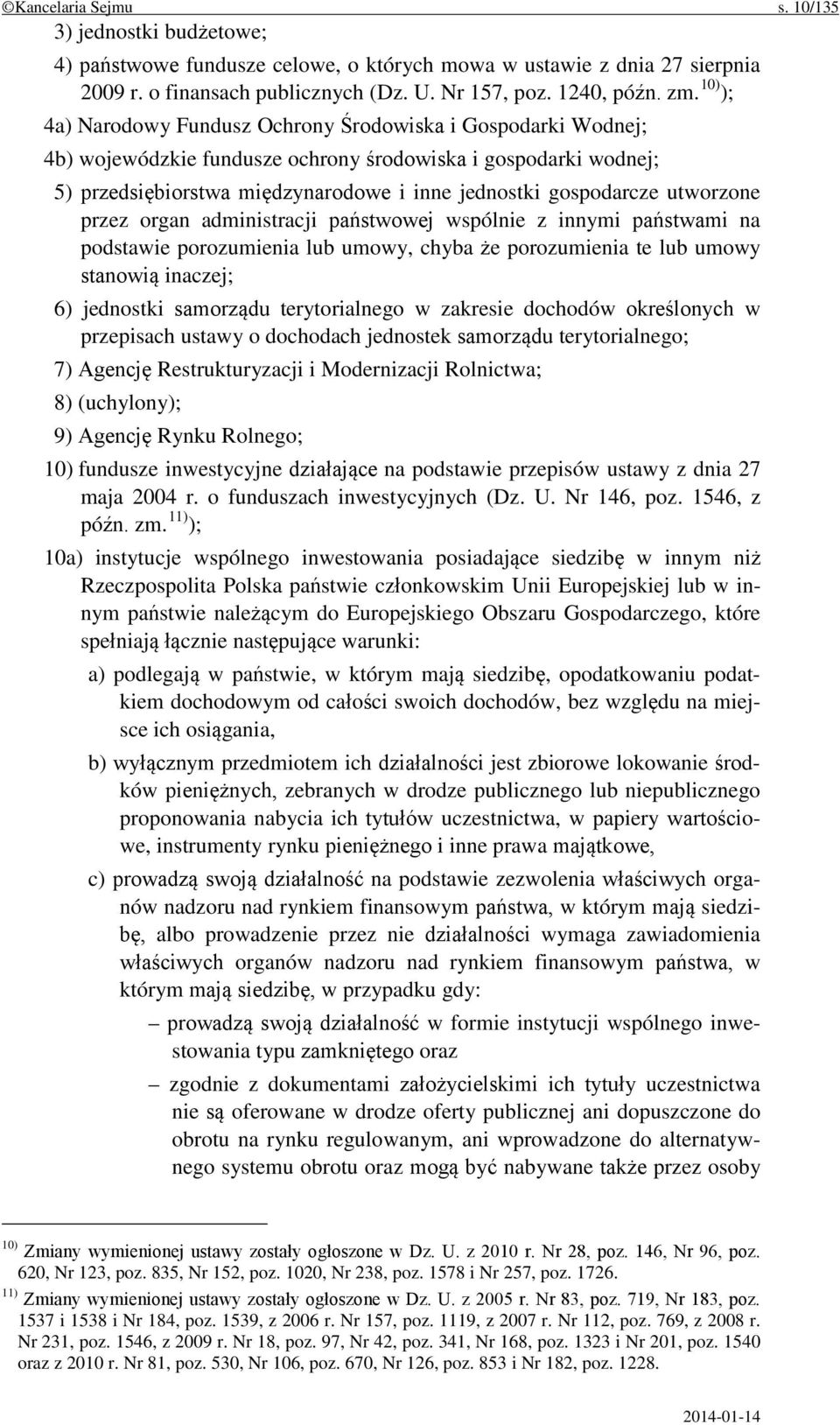 utworzone przez organ administracji państwowej wspólnie z innymi państwami na podstawie porozumienia lub umowy, chyba że porozumienia te lub umowy stanowią inaczej; 6) jednostki samorządu