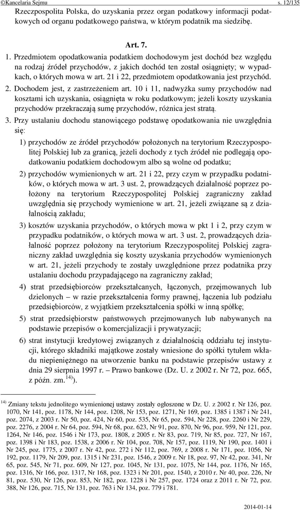 10 i 11, nadwyżka sumy przychodów nad kosztami ich uzyskania, osiągnięta w roku podatkowym; jeżeli koszty uzyskania przychodów przekraczają sumę przychodów, różnica jest stratą. 3.