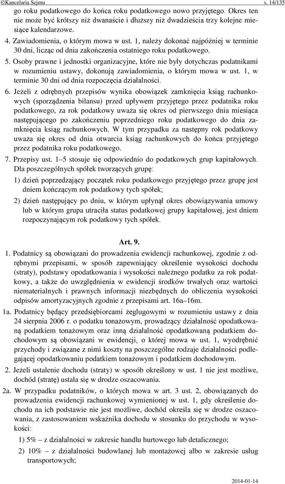 Osoby prawne i jednostki organizacyjne, które nie były dotychczas podatnikami w rozumieniu ustawy, dokonują zawiadomienia, o którym mowa w ust. 1, w terminie 30 dni od dnia rozpoczęcia działalności.