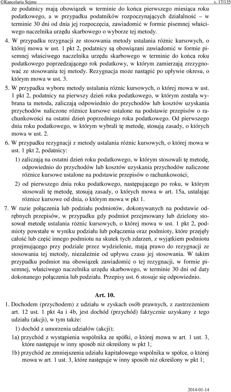 zawiadomić w formie pisemnej właściwego naczelnika urzędu skarbowego o wyborze tej metody. 4. W przypadku rezygnacji ze stosowania metody ustalania różnic kursowych, o której mowa w ust.