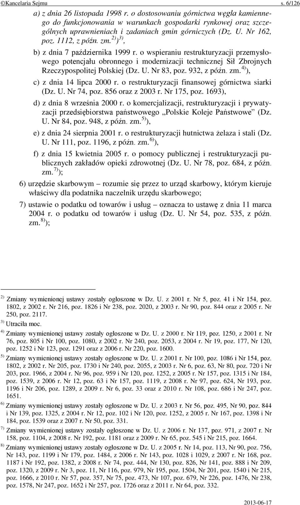 2) ) 3), b) z dnia 7 października 1999 r. o wspieraniu restrukturyzacji przemysłowego potencjału obronnego i modernizacji technicznej Sił Zbrojnych Rzeczypospolitej Polskiej (Dz. U. Nr 83, poz.