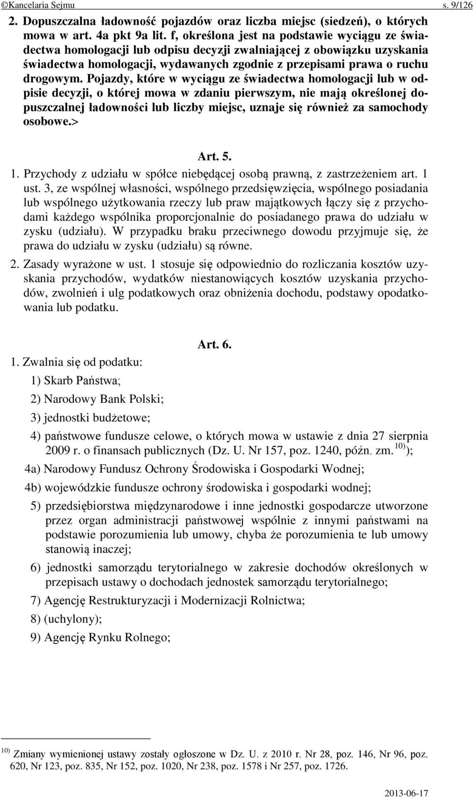 Pojazdy, które w wyciągu ze świadectwa homologacji lub w odpisie decyzji, o której mowa w zdaniu pierwszym, nie mają określonej dopuszczalnej ładowności lub liczby miejsc, uznaje się również za