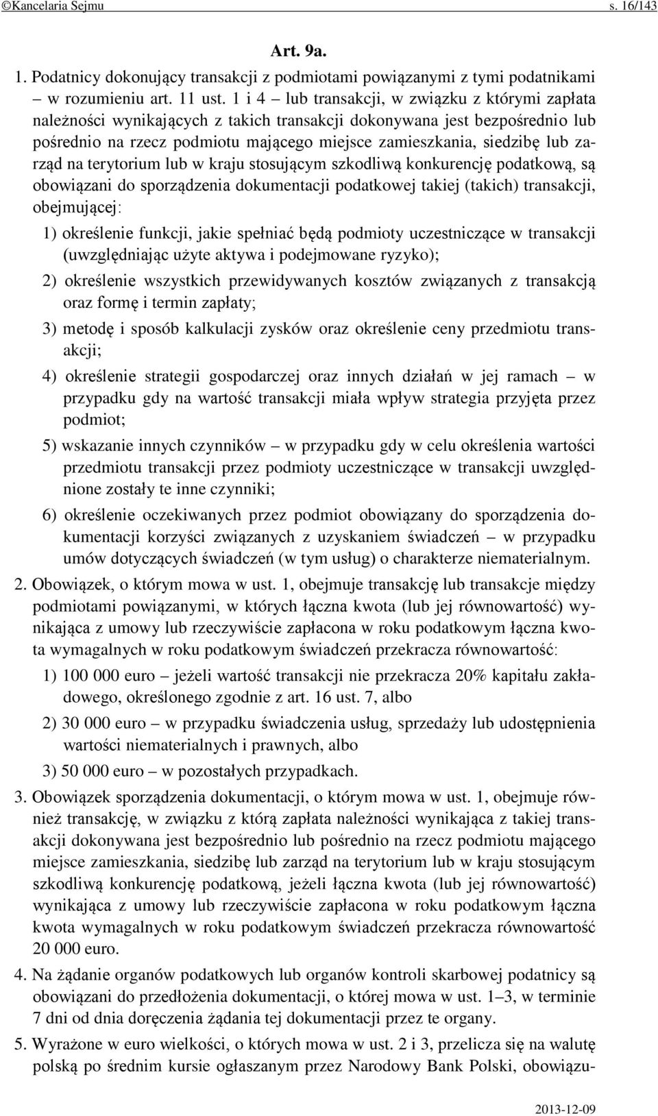 zarząd na terytorium lub w kraju stosującym szkodliwą konkurencję podatkową, są obowiązani do sporządzenia dokumentacji podatkowej takiej (takich) transakcji, obejmującej: 1) określenie funkcji,