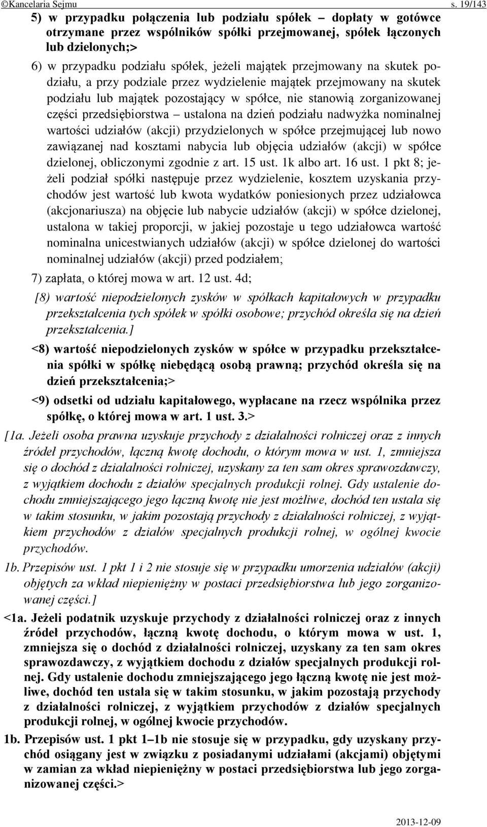 przejmowany na skutek podziału, a przy podziale przez wydzielenie majątek przejmowany na skutek podziału lub majątek pozostający w spółce, nie stanowią zorganizowanej części przedsiębiorstwa ustalona