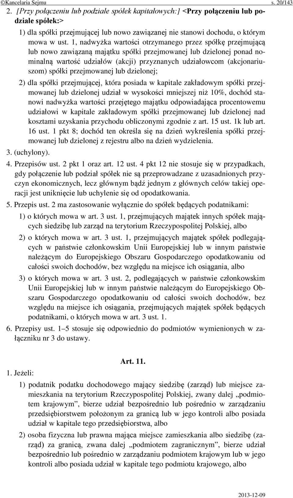 1, nadwyżka wartości otrzymanego przez spółkę przejmującą lub nowo zawiązaną majątku spółki przejmowanej lub dzielonej ponad nominalną wartość udziałów (akcji) przyznanych udziałowcom