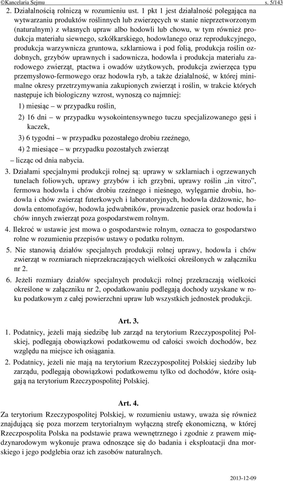 materiału siewnego, szkółkarskiego, hodowlanego oraz reprodukcyjnego, produkcja warzywnicza gruntowa, szklarniowa i pod folią, produkcja roślin ozdobnych, grzybów uprawnych i sadownicza, hodowla i