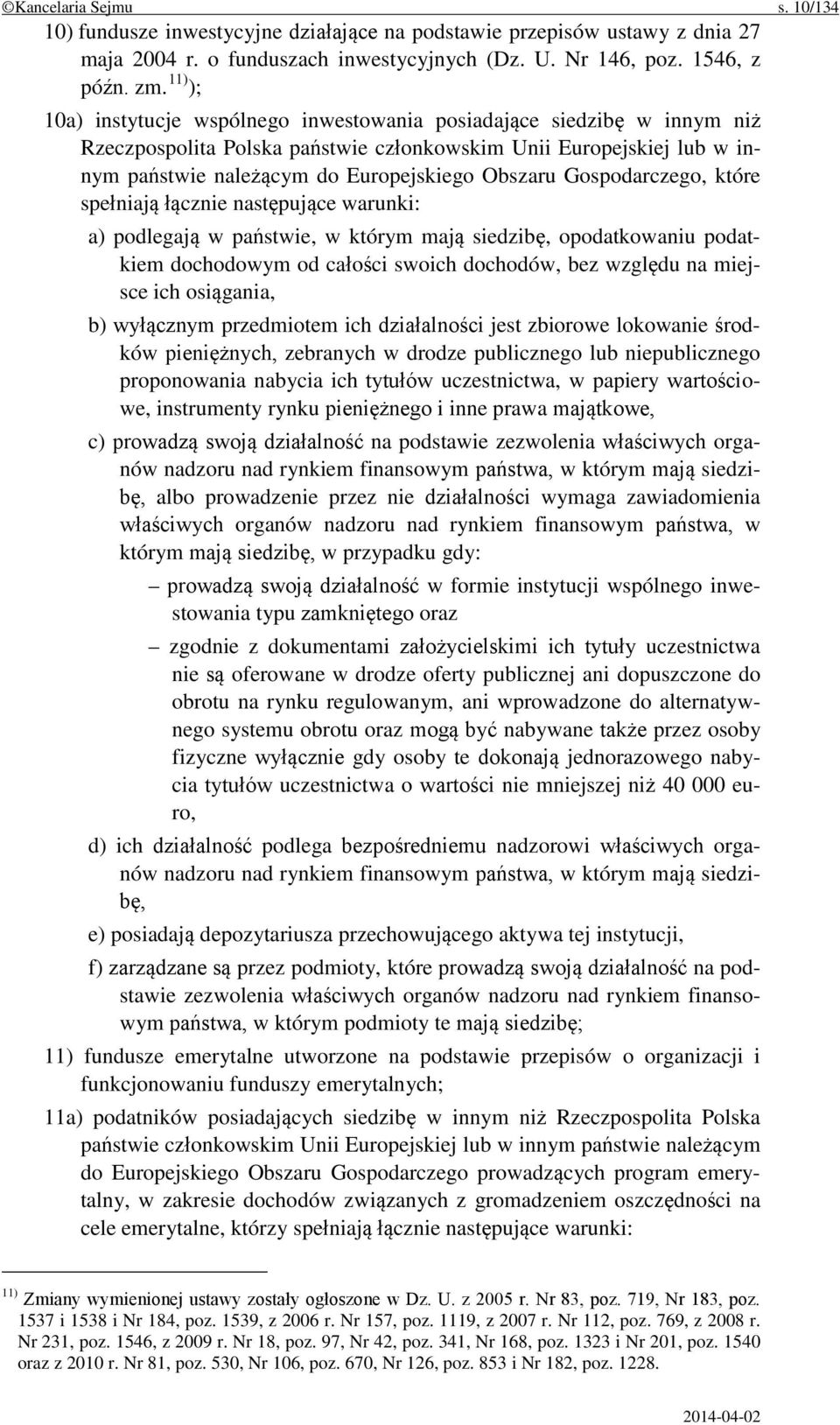 Gospodarczego, które spełniają łącznie następujące warunki: a) podlegają w państwie, w którym mają siedzibę, opodatkowaniu podatkiem dochodowym od całości swoich dochodów, bez względu na miejsce ich