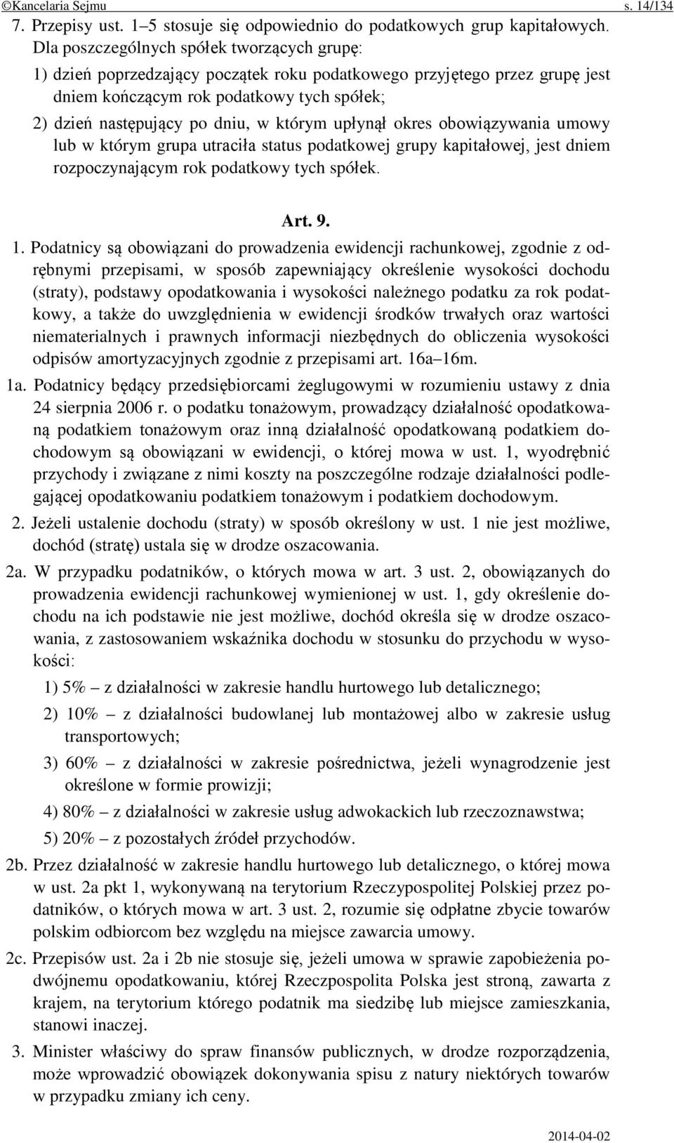 którym upłynął okres obowiązywania umowy lub w którym grupa utraciła status podatkowej grupy kapitałowej, jest dniem rozpoczynającym rok podatkowy tych spółek. Art. 9. 1.