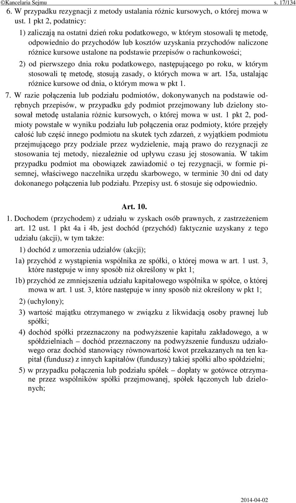 podstawie przepisów o rachunkowości; 2) od pierwszego dnia roku podatkowego, następującego po roku, w którym stosowali tę metodę, stosują zasady, o których mowa w art.