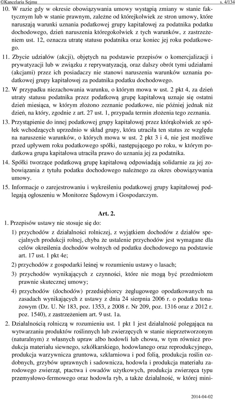 kapitałowej za podatnika podatku dochodowego, dzień naruszenia któregokolwiek z tych warunków, z zastrzeżeniem ust. 12, oznacza utratę statusu podatnika oraz koniec jej roku podatkowego. 11.