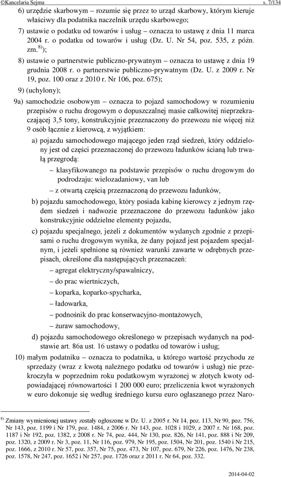 marca 2004 r. o podatku od towarów i usług (Dz. U. Nr 54, poz. 535, z późn. zm. 8) ); 8) ustawie o partnerstwie publiczno-prywatnym oznacza to ustawę z dnia 19 grudnia 2008 r.