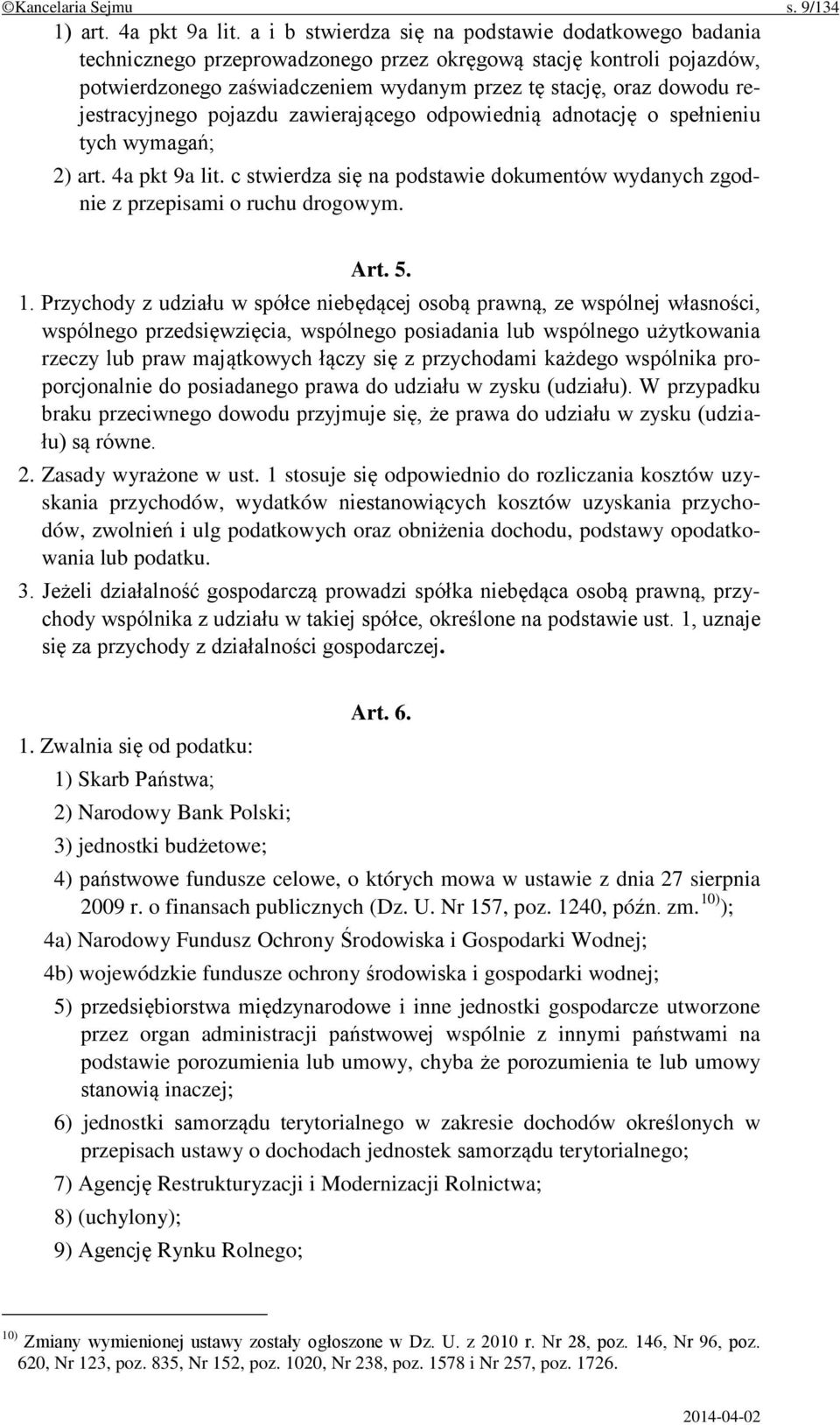 rejestracyjnego pojazdu zawierającego odpowiednią adnotację o spełnieniu tych wymagań; 2) art. 4a pkt 9a lit. c stwierdza się na podstawie dokumentów wydanych zgodnie z przepisami o ruchu drogowym.