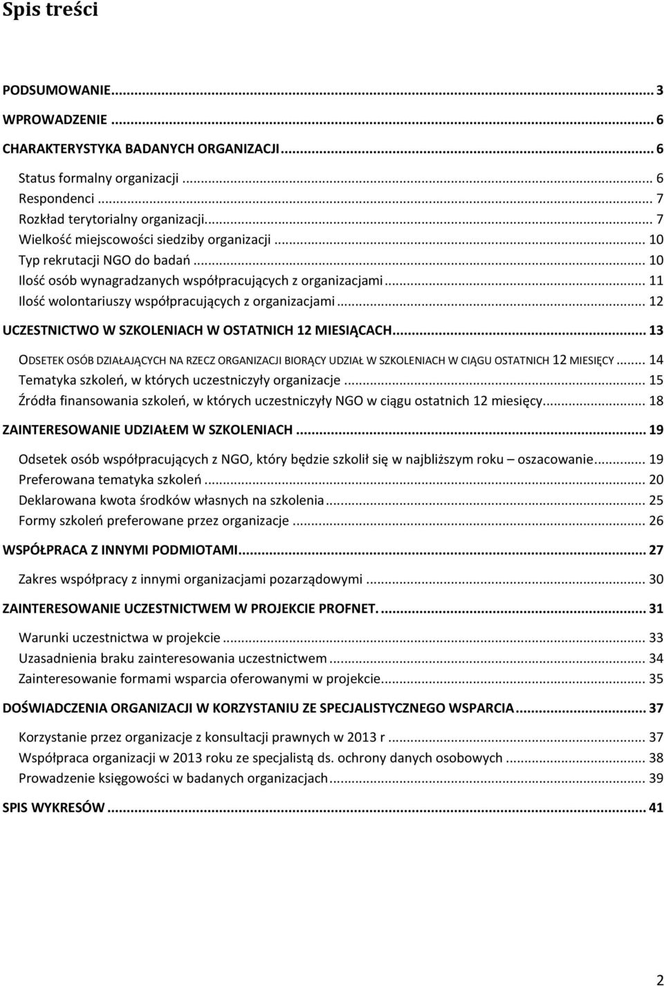 ..12 UCZESTNICTWO W SZKOLENIACH W OSTATNICH 12 MIESIĄCACH...13 ODSETEK OSÓB DZIAŁAJĄCYCH NA RZECZ ORGANIZACJI BIORĄCY UDZIAŁ W SZKOLENIACH W CIĄGU OSTATNICH 12 MIESIĘCY.