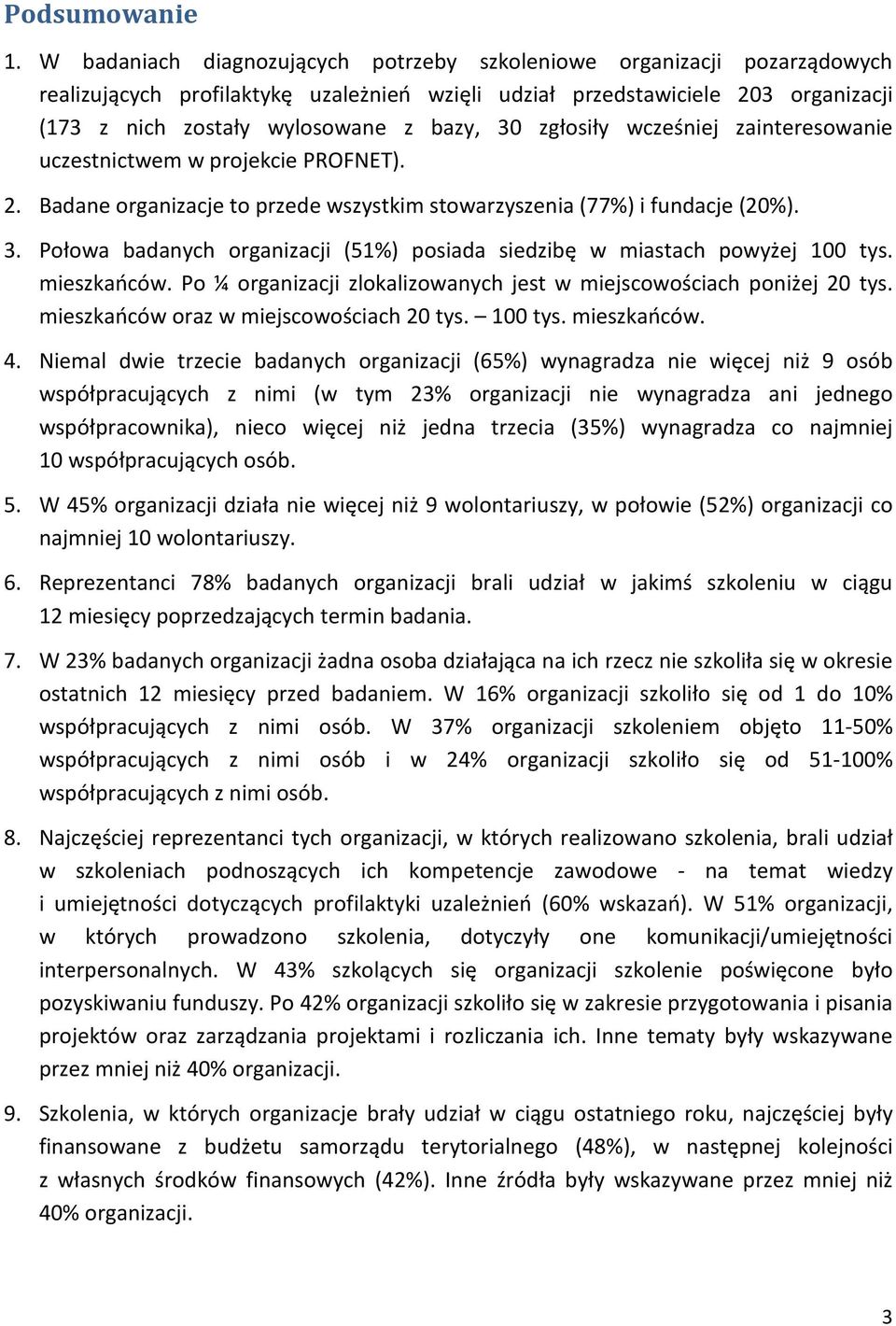 zgłosiły wcześniej zainteresowanie uczestnictwem w projekcie PROFNET). 2. Badane organizacje to przede wszystkim stowarzyszenia (77%) i fundacje (20%). 3.