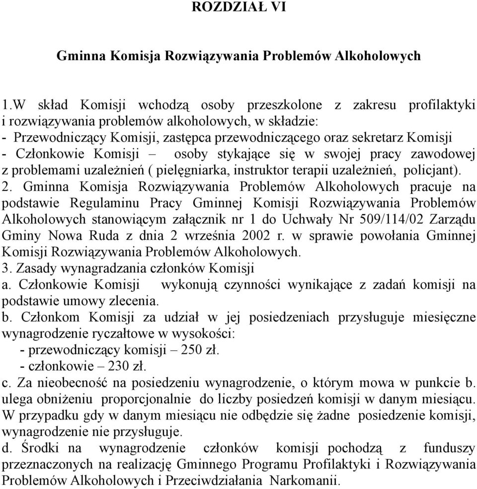 Członkowie Komisji osoby stykające się w swojej pracy zawodowej z problemami uzależnień ( pielęgniarka, instruktor terapii uzależnień, policjant). 2.