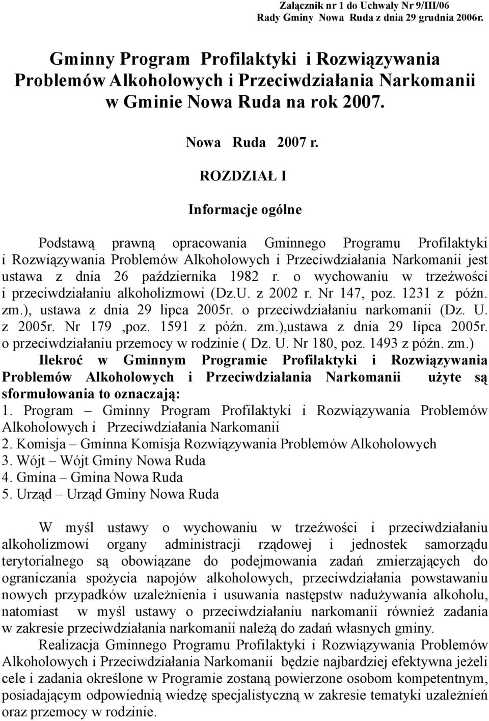 ROZDZIAŁ I Informacje ogólne Podstawą prawną opracowania Gminnego Programu Profilaktyki i Rozwiązywania Problemów Alkoholowych i Przeciwdziałania Narkomanii jest ustawa z dnia 26 października 1982 r.