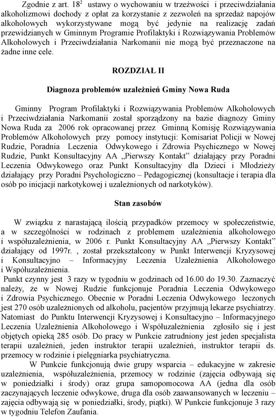 przewidzianych w Gminnym Programie Profilaktyki i Rozwiązywania Problemów Alkoholowych i Przeciwdziałania Narkomanii nie mogą być przeznaczone na żadne inne cele.