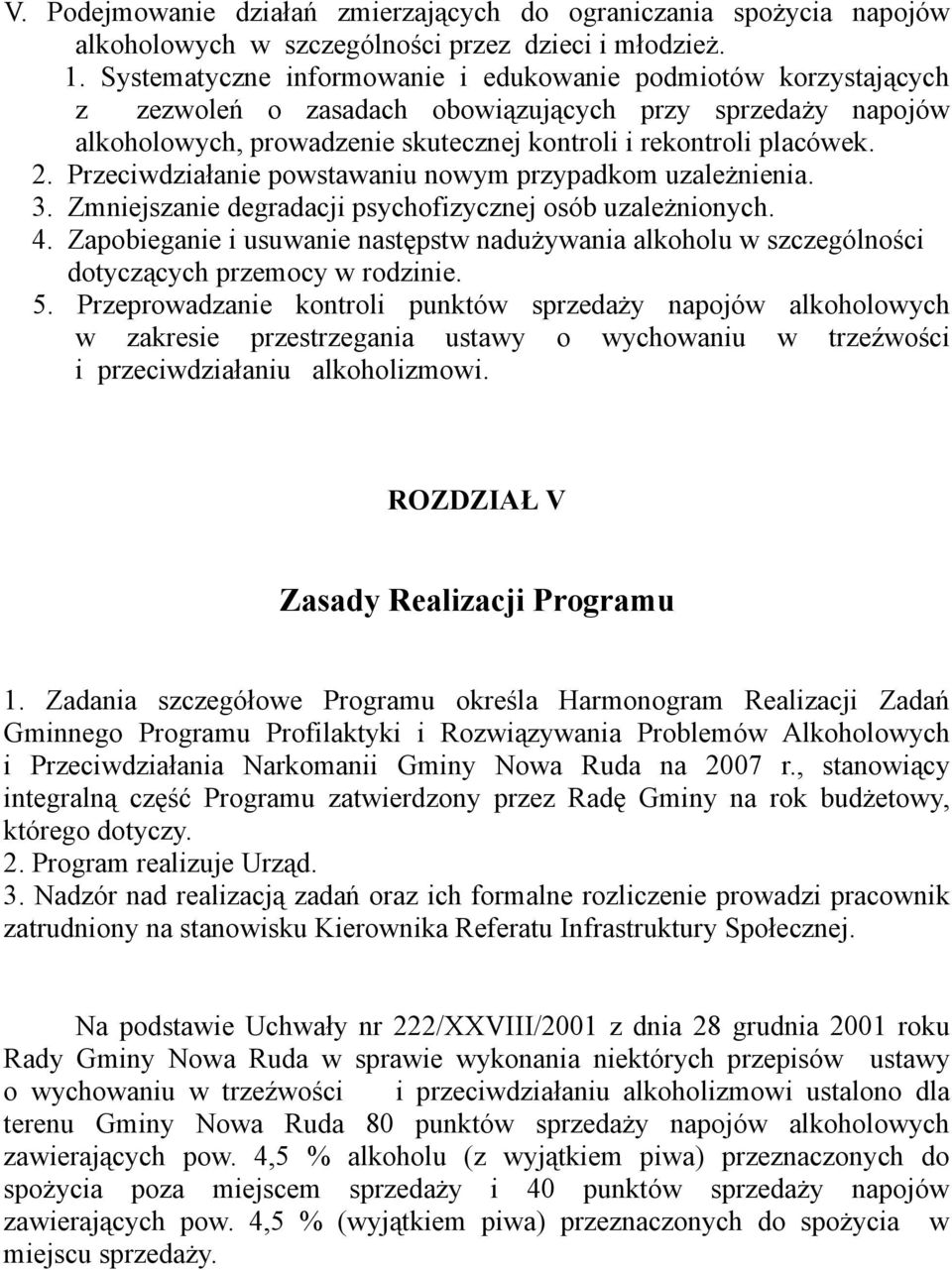 Przeciwdziałanie powstawaniu nowym przypadkom uzależnienia. 3. Zmniejszanie degradacji psychofizycznej osób uzależnionych. 4.