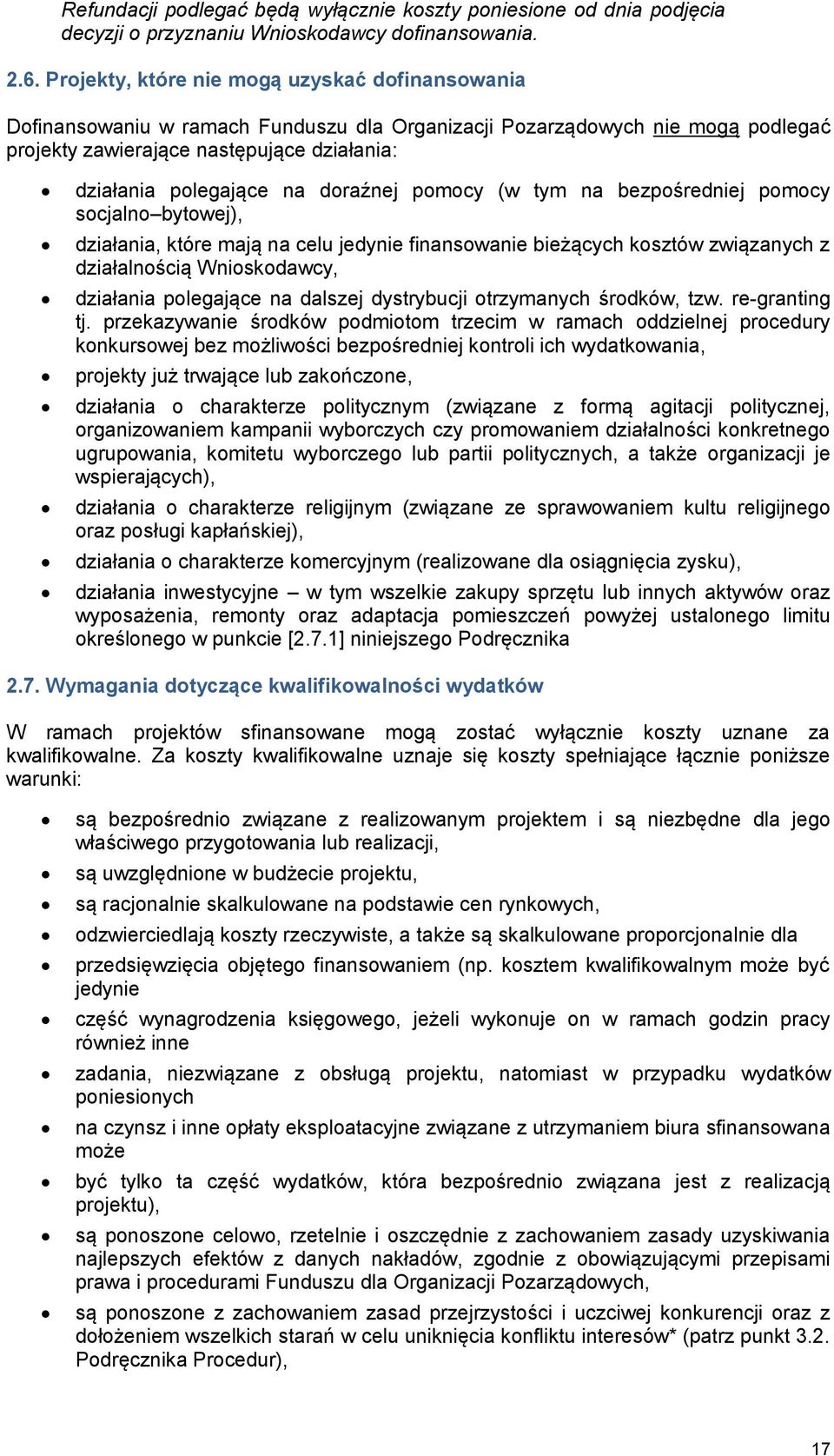 doraźnej pomocy (w tym na bezpośredniej pomocy socjalno bytowej), działania, które mają na celu jedynie finansowanie bieżących kosztów związanych z działalnością Wnioskodawcy, działania polegające na