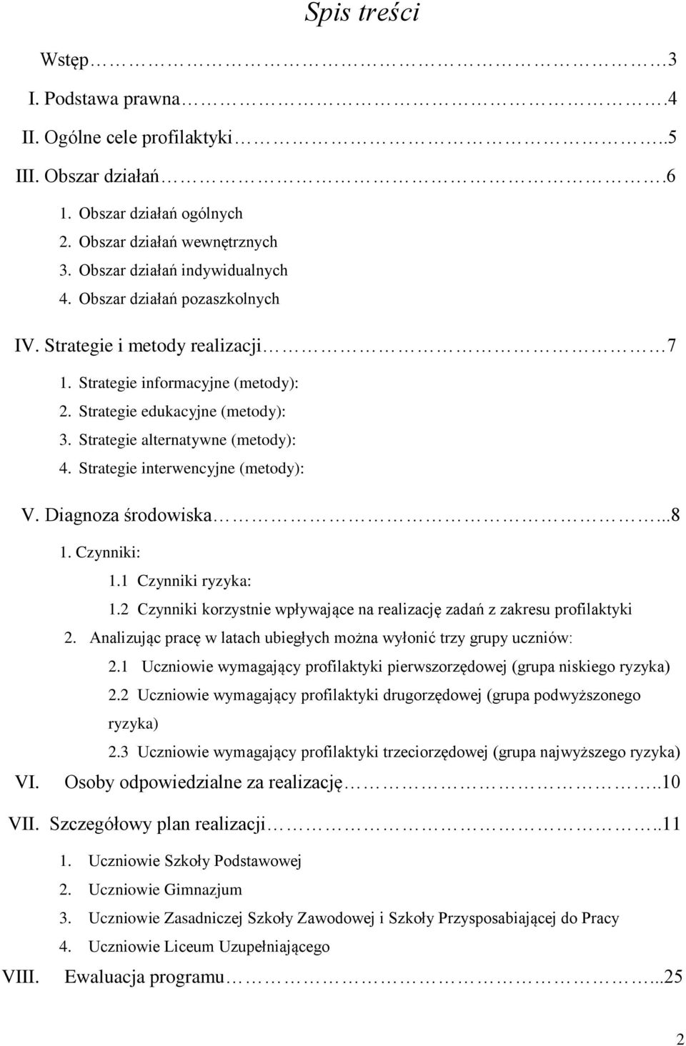 Strategie interwencyjne (metody): V. Diagnoza środowiska...8 VI. 1. Czynniki: 1.1 Czynniki ryzyka: 1.2 Czynniki korzystnie wpływające na realizację zadań z zakresu profilaktyki 2.