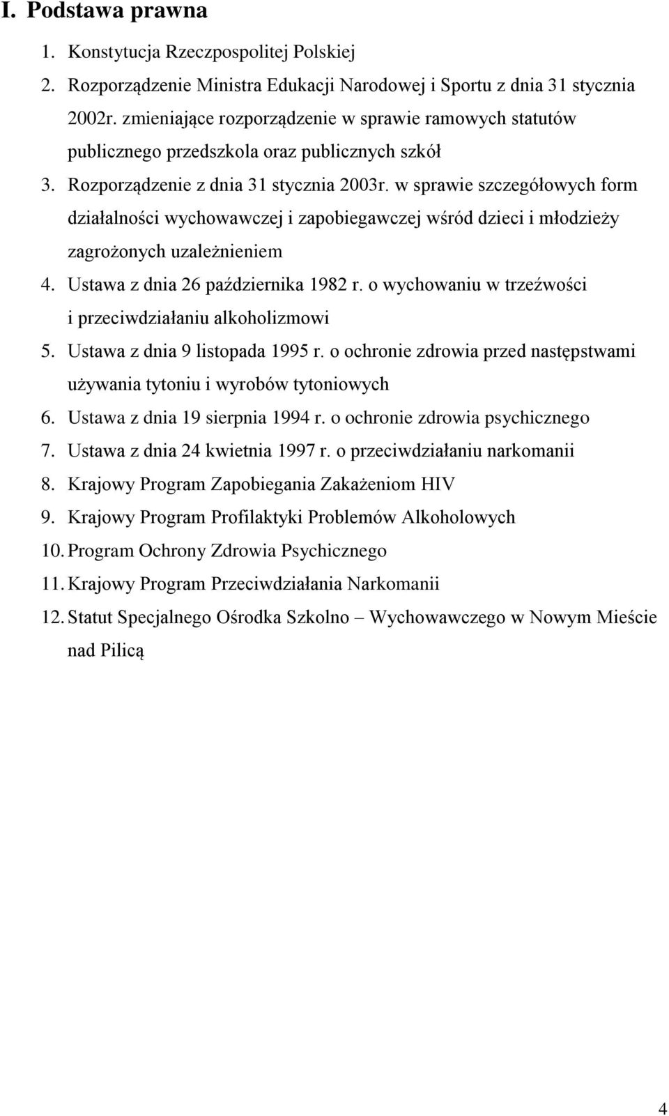 w sprawie szczegółowych form działalności wychowawczej i zapobiegawczej wśród dzieci i młodzieży zagrożonych uzależnieniem 4. Ustawa z dnia 26 października 1982 r.