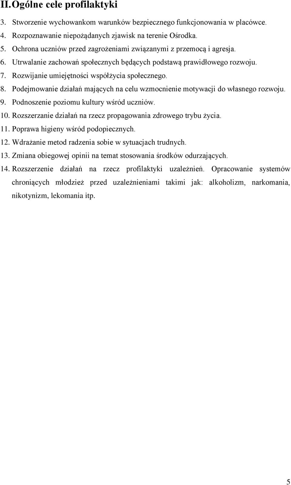 Podejmowanie działań mających na celu wzmocnienie motywacji do własnego rozwoju. 9. Podnoszenie poziomu kultury wśród uczniów. 10. Rozszerzanie działań na rzecz propagowania zdrowego trybu życia. 11.