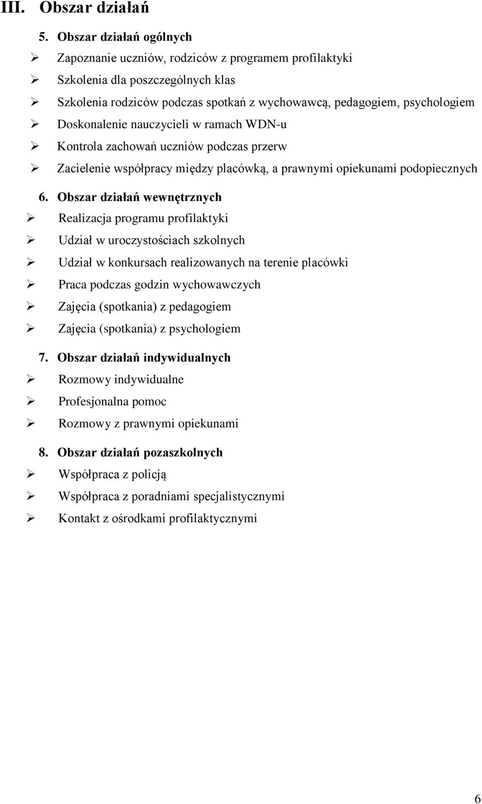 nauczycieli w ramach WDN-u Kontrola zachowań uczniów podczas przerw Zacielenie współpracy między placówką, a prawnymi opiekunami podopiecznych 6.