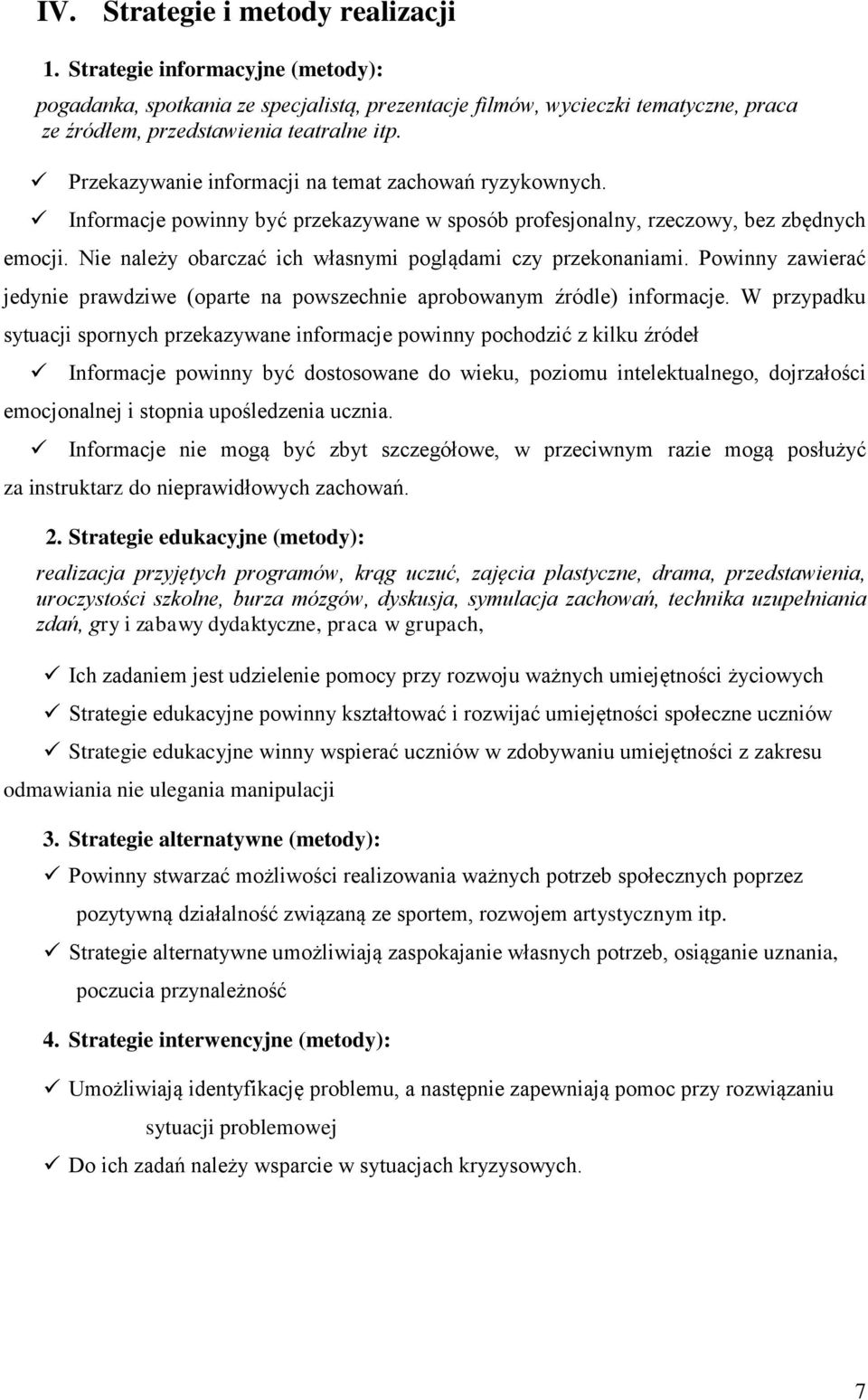 Nie należy obarczać ich własnymi poglądami czy przekonaniami. Powinny zawierać jedynie prawdziwe (oparte na powszechnie aprobowanym źródle) informacje.