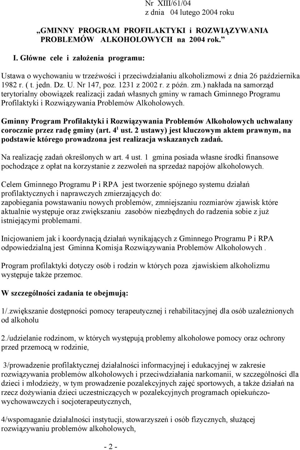 ) nakłada na samorząd terytorialny obowiązek realizacji zadań własnych gminy w ramach Gminnego Programu Profilaktyki i Rozwiązywania Problemów Alkoholowych.