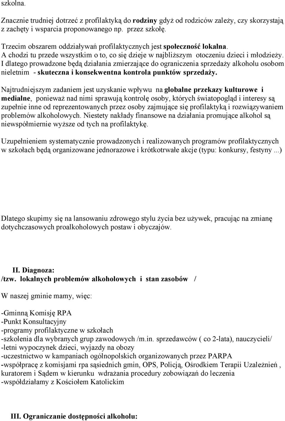 I dlatego prowadzone będą działania zmierzające do ograniczenia sprzedaży alkoholu osobom nieletnim - skuteczna i konsekwentna kontrola punktów sprzedaży.