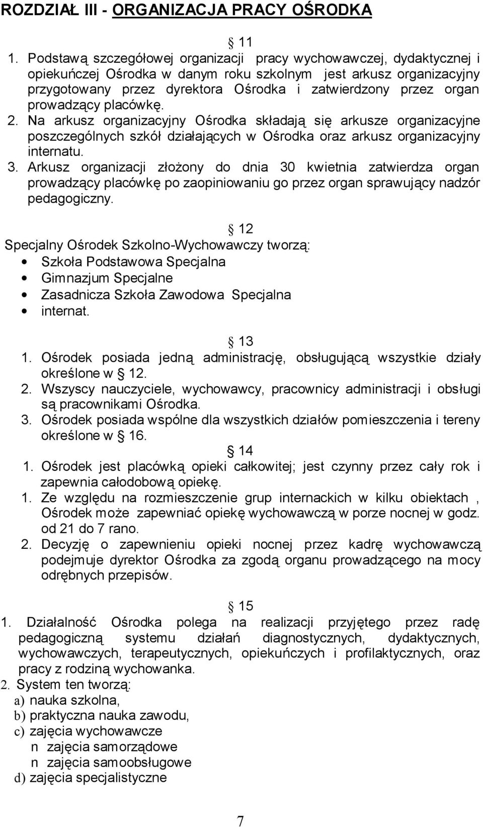 organ prowadzący placówkę. 2. Na arkusz organizacyjny Ośrodka składają się arkusze organizacyjne poszczególnych szkół działających w Ośrodka oraz arkusz organizacyjny internatu. 3.