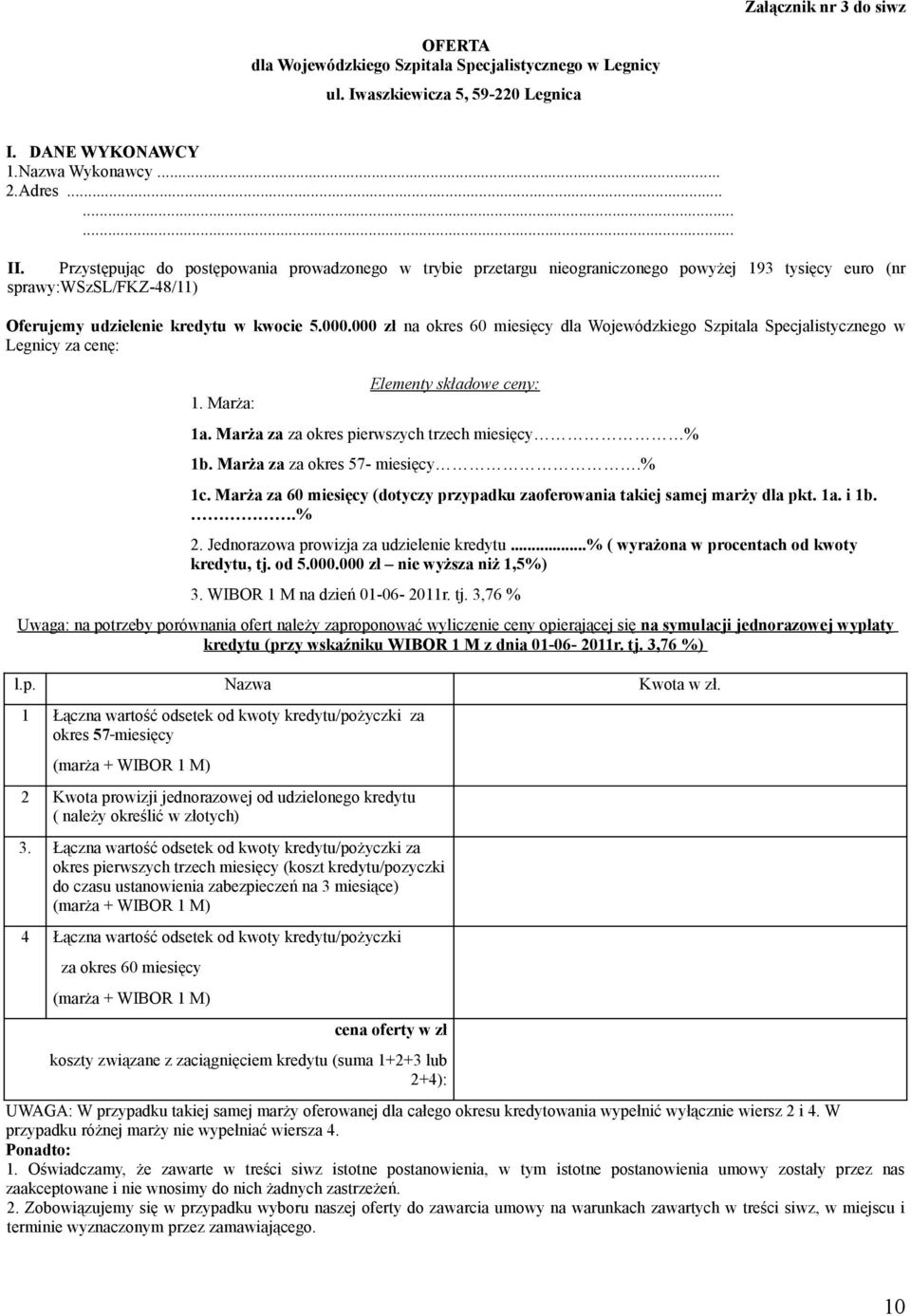 000 zł na okres 60 miesięcy dla Wojewódzkiego Szpitala Specjalistycznego w Legnicy za cenę: 1. Marża: Elementy składowe ceny: 1a. Marża za za okres pierwszych trzech miesięcy % 1b.