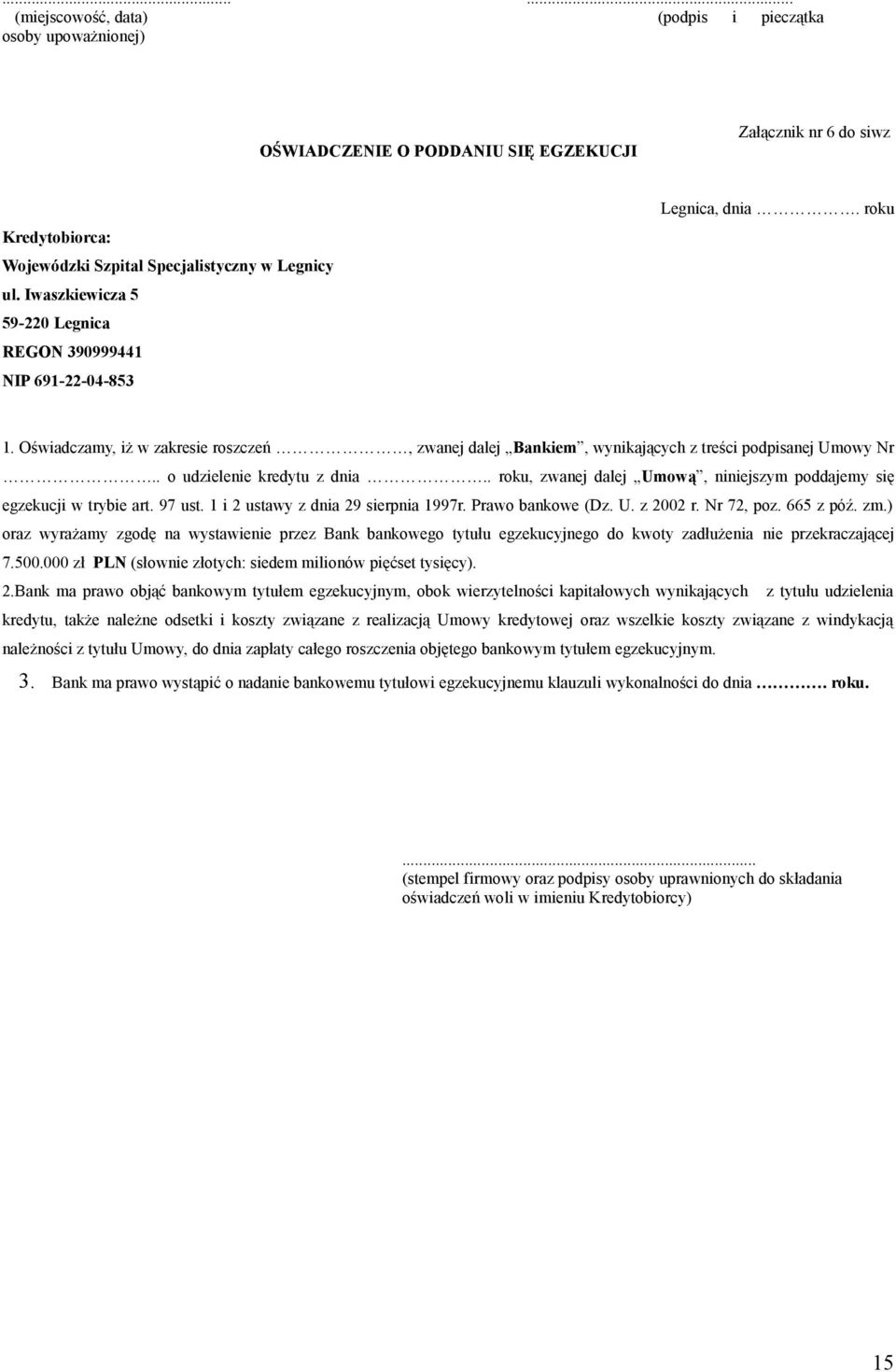 . o udzielenie kredytu z dnia.. roku, zwanej dalej Umową, niniejszym poddajemy się egzekucji w trybie art. 97 ust. 1 i 2 ustawy z dnia 29 sierpnia 1997r. Prawo bankowe (Dz. U. z 2002 r. Nr 72, poz.