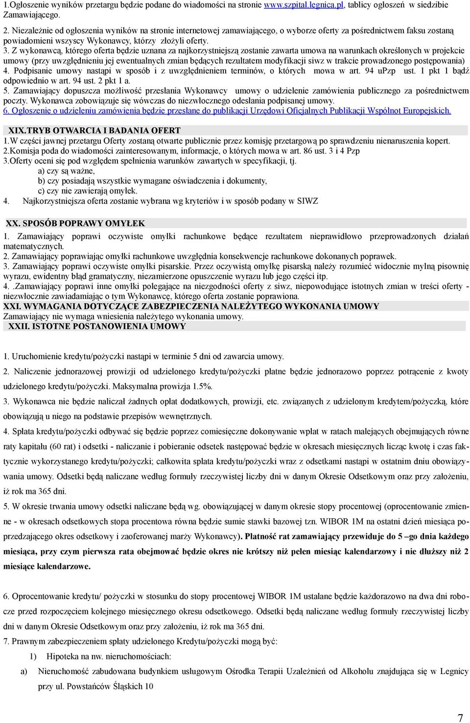 Z wykonawcą, którego oferta będzie uznana za najkorzystniejszą zostanie zawarta umowa na warunkach określonych w projekcie umowy (przy uwzględnieniu jej ewentualnych zmian będących rezultatem