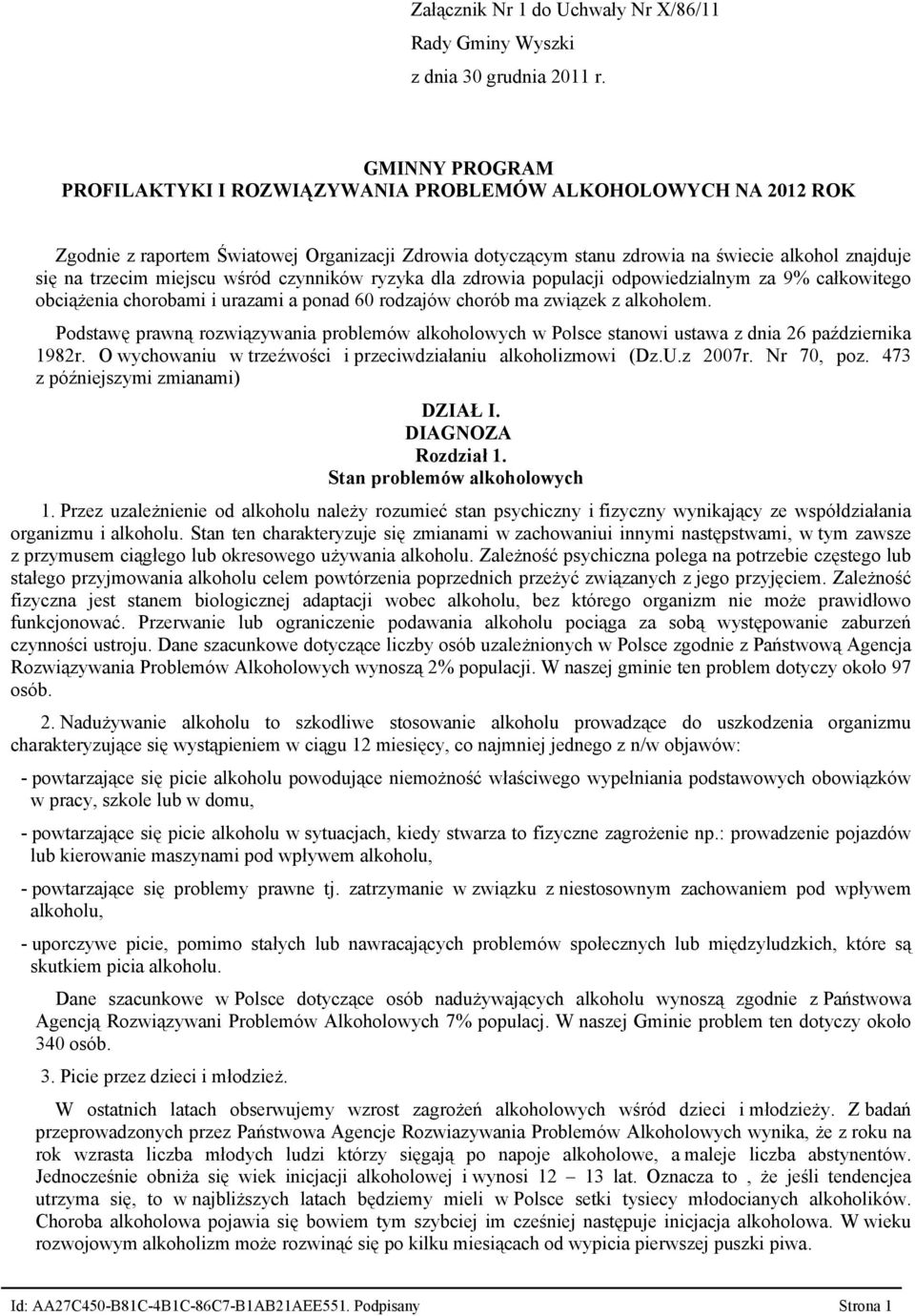 miejscu wśród czynników ryzyka dla zdrowia populacji odpowiedzialnym za 9% całkowitego obciążenia chorobami i urazami a ponad 60 rodzajów chorób ma związek z alkoholem.