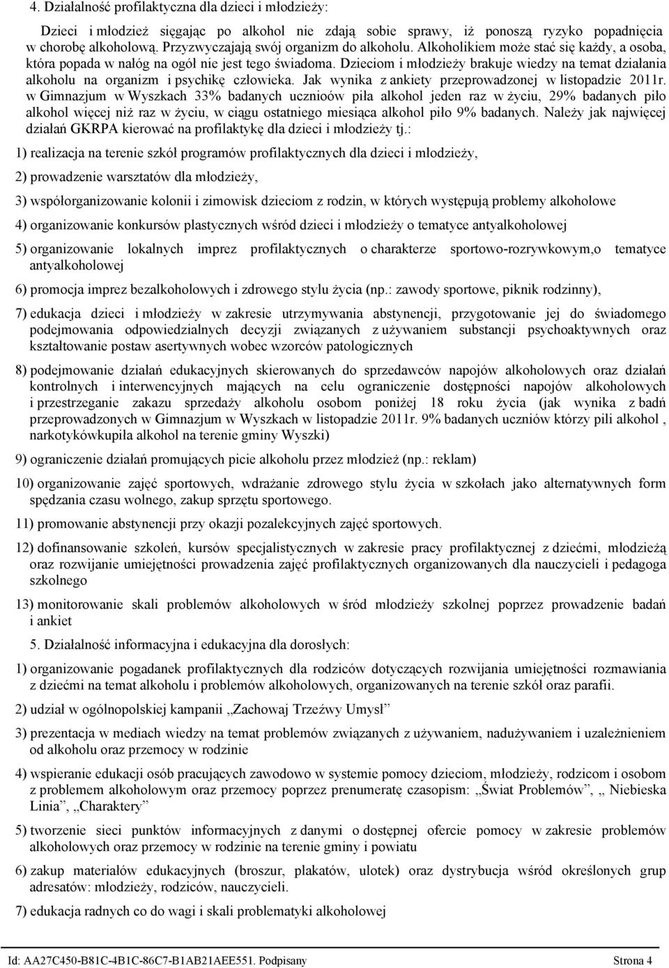 Dzieciom i młodzieży brakuje wiedzy na temat działania alkoholu na organizm i psychikę człowieka. Jak wynika z ankiety przeprowadzonej w listopadzie 2011r.