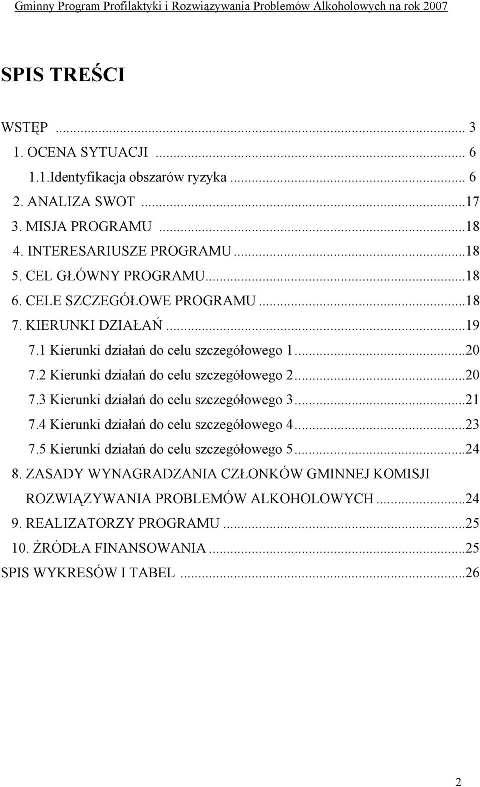 2 Kierunki działań do celu szczegółowego 2...20 7.3 Kierunki działań do celu szczegółowego 3...21 7.4 Kierunki działań do celu szczegółowego 4...23 7.