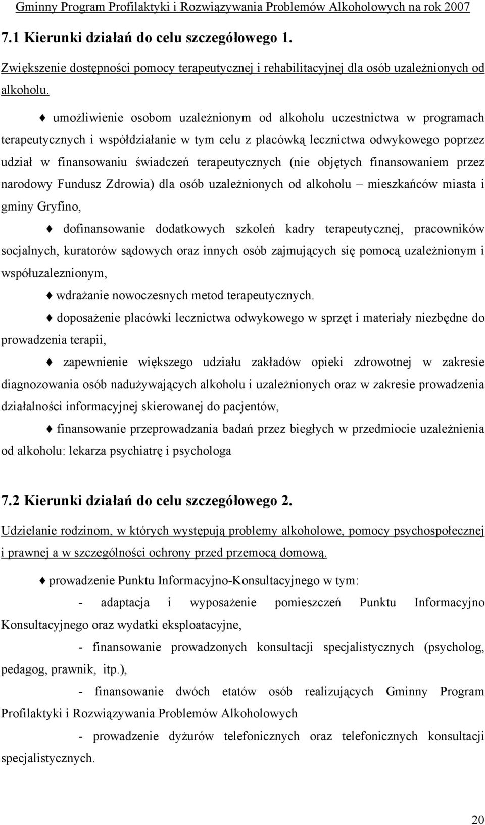 terapeutycznych (nie objętych finansowaniem przez narodowy Fundusz Zdrowia) dla osób uzależnionych od alkoholu mieszkańców miasta i gminy Gryfino, dofinansowanie dodatkowych szkoleń kadry