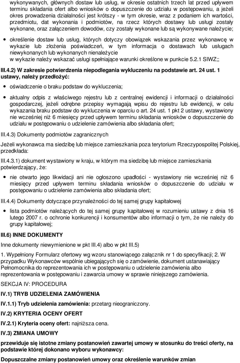 zostały wykonane lub są wykonywane należycie; określenie dostaw lub usług, których dotyczy obowiązek wskazania przez wykonawcę w wykazie lub złożenia poświadczeń, w tym informacja o dostawach lub